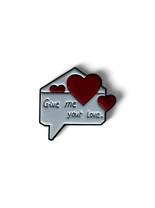 Pin's Message "Give me your love"